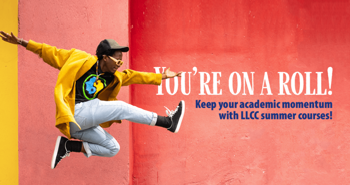 You're on a roll! Keep your academic momentum with LLCC summer courses.