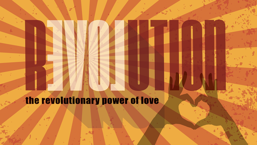 REVOLUTION with the E and L backwards. The revolutionary power of love.