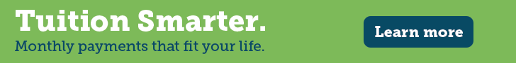Tuition Smarter. Monthly payments that fit your life. Learn more.