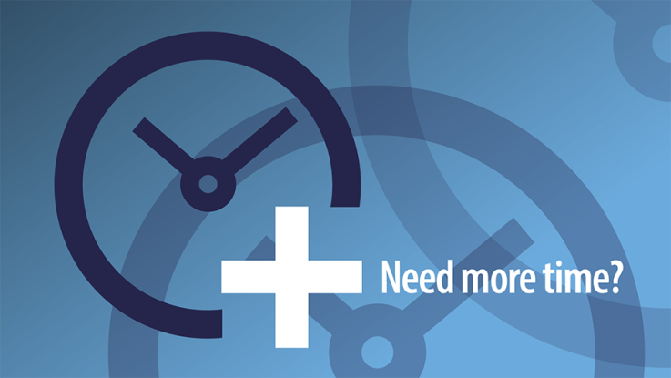 Need more time?