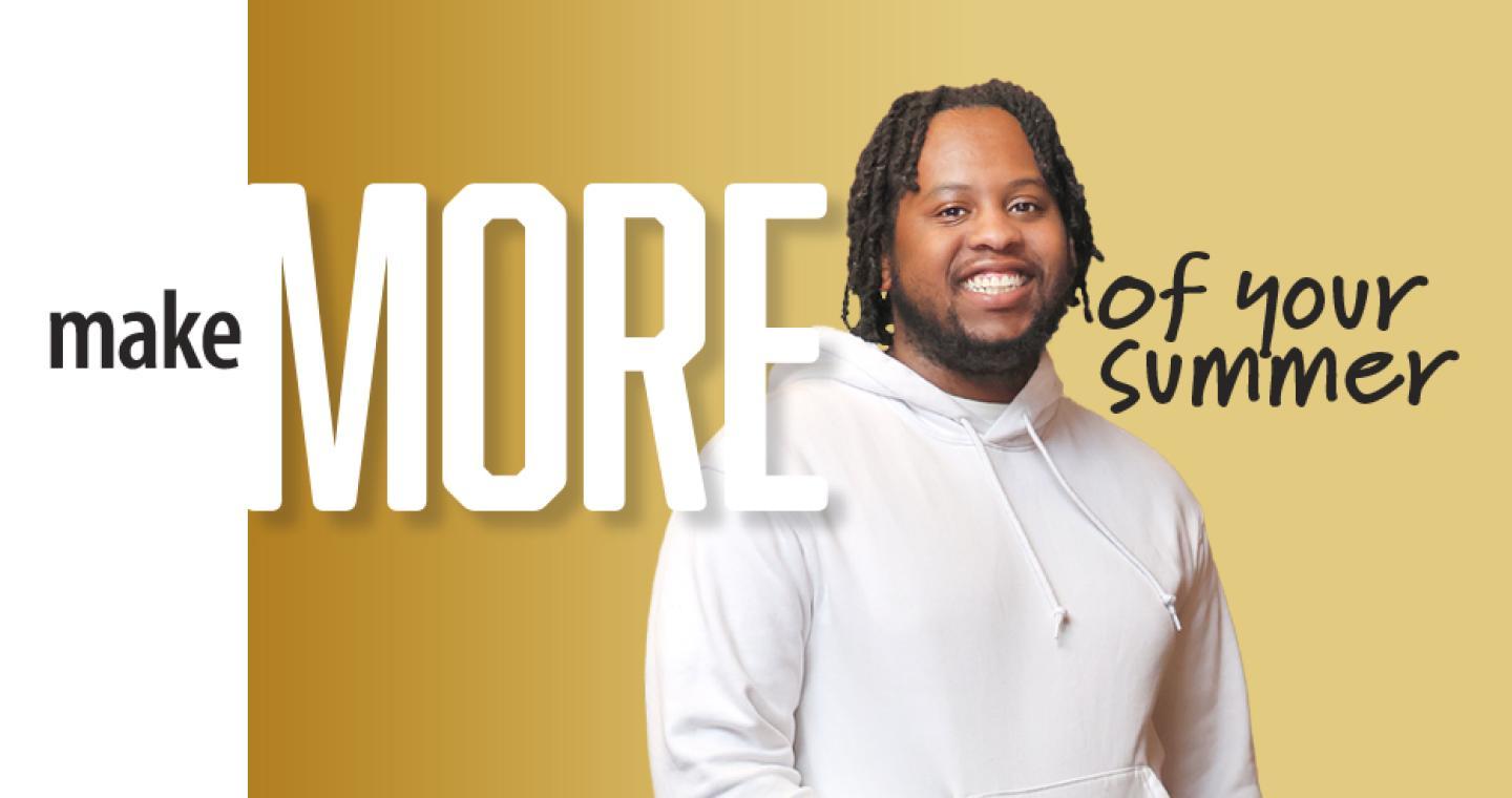 man in a white sweatshirt. Text reads Make more of your summer.