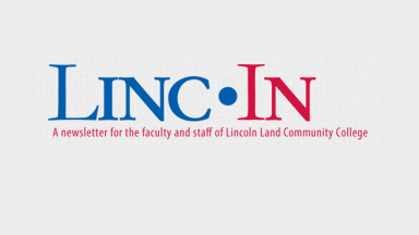 LincIn. A newsletter for the faculty and staff of Lincoln Land Community College.