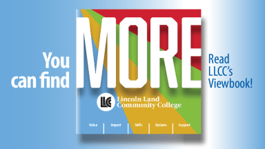You can find MORE - value, impact, skills, options, support. Read the Lincoln Land Community College viewbook!