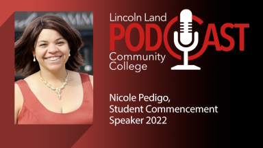 Lincoln Land Community College Podcast. Nicole Pedigo, Student Commencement Speaker 2022