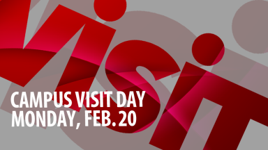 Visit. Campus Visit Day. Monday, Feb. 20